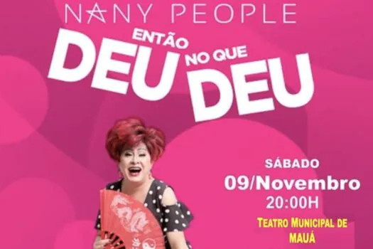 Nany People apresenta “Então… Deu no que Deu” em Mauá