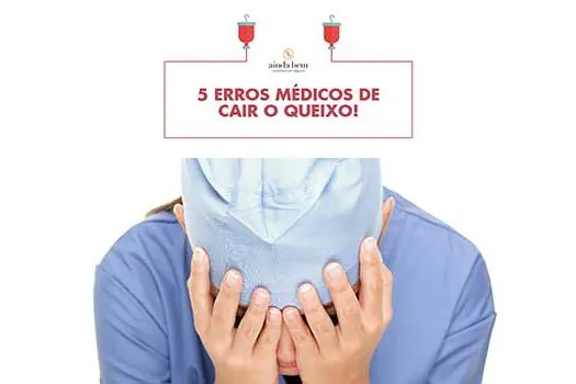 5 erros médicos de “cair o queixo”