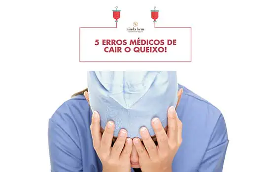 5 erros médicos de “cair o queixo”