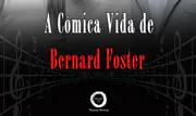 A Cômica Vida de Bernard Foster – O Musical