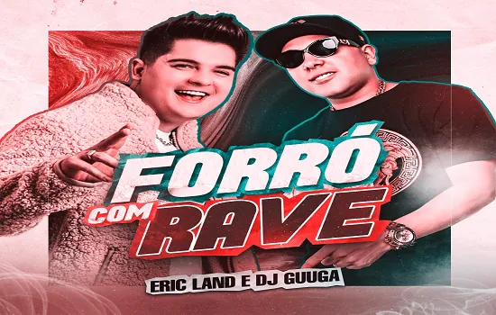 Eric Land e DJ Guuga cantam “Forró com Rave”