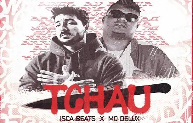 Isca Beats e MC Delux lançam o single “Tchau”