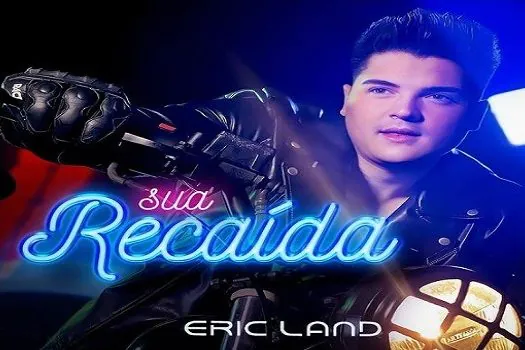 “Sua Recaída”, nova música de Eric Land ultrapassa meio milhão de visualizações