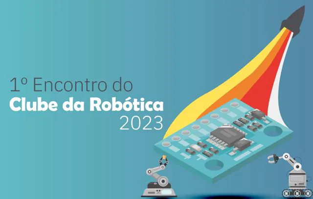 Inscrições abertas para o 1º Encontro do Clube da Robótica de 2023