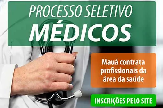 Mauá abre processo seletivo para contratação de 76 médicos