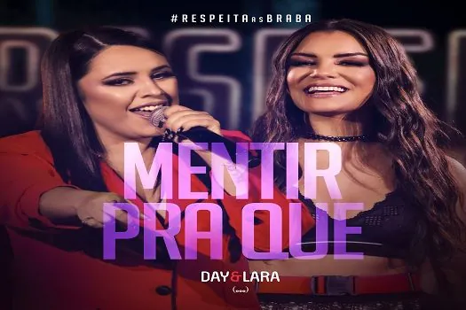 “Mentir pra que”, novo sucesso de Day e Lara do DVD Respeita as Braba_x000D_