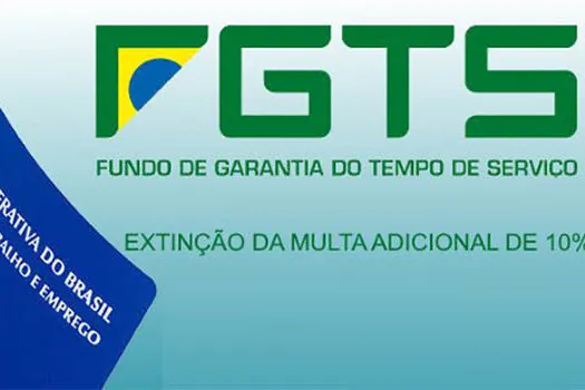 Multa adicional de 10% do FGTS será extinta a partir do dia 1º