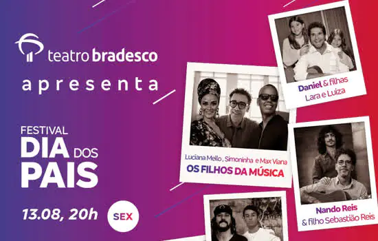 Teatro Bradesco apresenta live “Festival Dia dos Pais” no YouTube