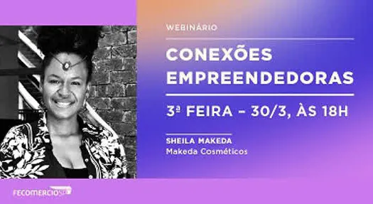 Sheila Makeda encerra a série de webinários “Mulheres Empreendedoras”