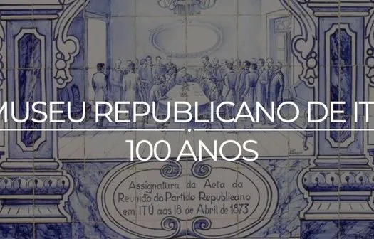 Museu Republicano de Itu comemora 100 anos