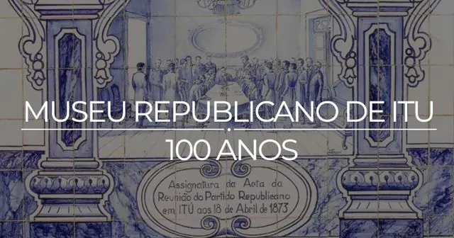 Museu Republicano de Itu comemora 100 anos