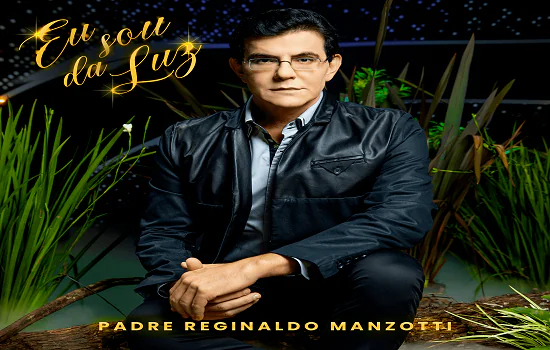 Padre Reginaldo Manzotti apresenta o single e clipe de “Eu Sou da Luz”