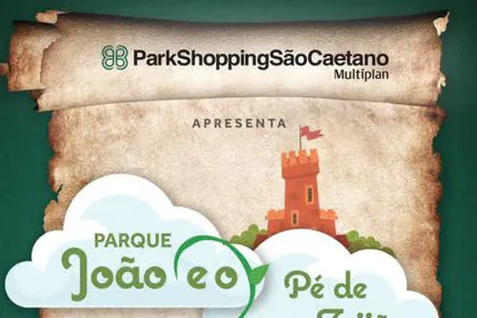 “Parque João e o Pé de Feijão” chega ao ParkShoppingSãoCaetano