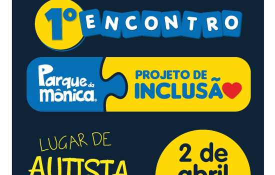 1º Encontro de Inclusão do Parque da Mônica – “Lugar de autista é em todo lugar”