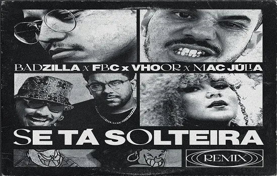 BADZILLA faz remix de “Se Tá Solteira” e entrega versão trap