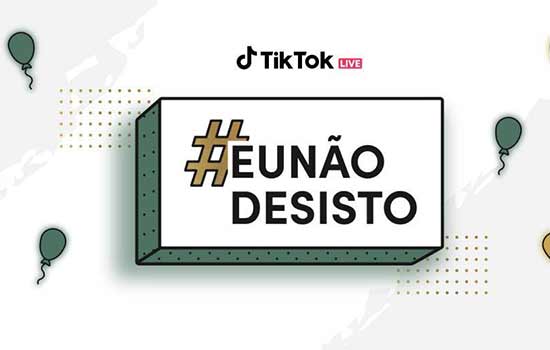 TikTok lança campanha #EuNãoDesisto