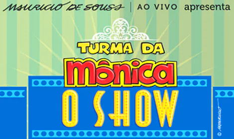 Turma da Mônica O Show estreará em São Paulo