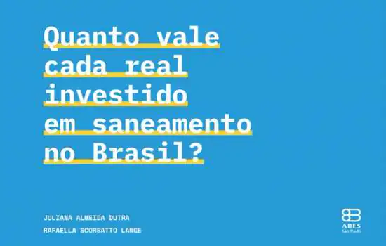 Quanto vale cada real investido em saneamento no Brasil?